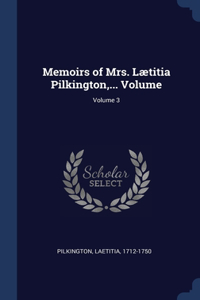 Memoirs of Mrs. Lætitia Pilkington, ... Volume; Volume 3
