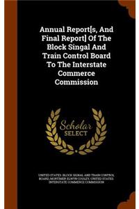 Annual Report[s, and Final Report] of the Block Singal and Train Control Board to the Interstate Commerce Commission