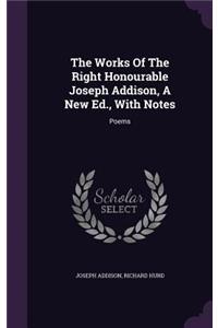 The Works of the Right Honourable Joseph Addison, a New Ed., with Notes