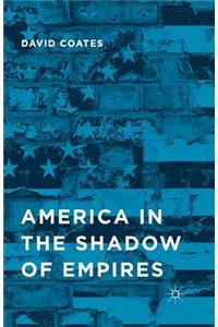 America in the Shadow of Empires