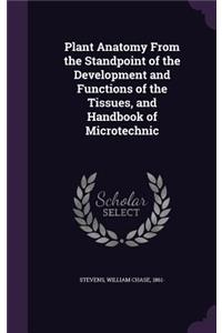 Plant Anatomy from the Standpoint of the Development and Functions of the Tissues, and Handbook of Microtechnic