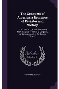 The Conquest of America; a Romance of Disaster and Victory