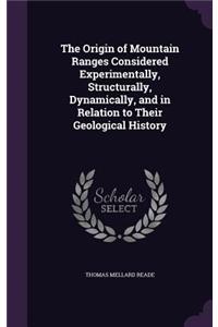 The Origin of Mountain Ranges Considered Experimentally, Structurally, Dynamically, and in Relation to Their Geological History