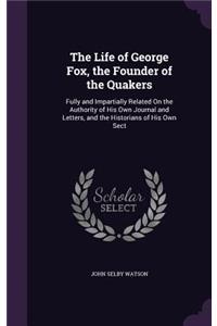 The Life of George Fox, the Founder of the Quakers