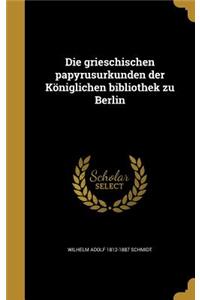 Die Grieschischen Papyrusurkunden Der Koniglichen Bibliothek Zu Berlin