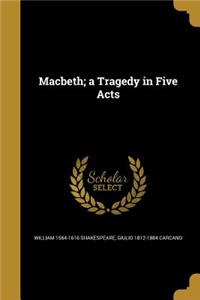 Macbeth; A Tragedy in Five Acts