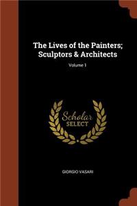 The Lives of the Painters; Sculptors & Architects; Volume 1