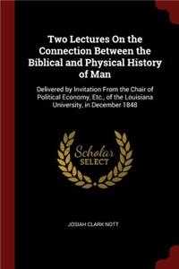 Two Lectures on the Connection Between the Biblical and Physical History of Man