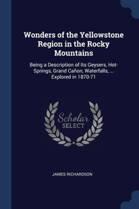 Wonders of the Yellowstone Region in the Rocky Mountains