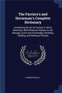 The Farriers's and Horseman's Complete Dictionary