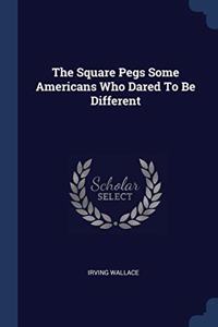 THE SQUARE PEGS SOME AMERICANS WHO DARED