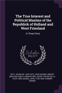 The True Interest and Political Maxims of the Republick of Holland and West Friesland