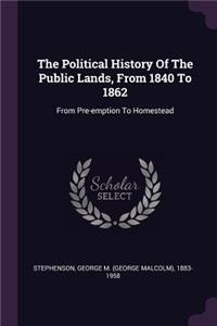 The Political History Of The Public Lands, From 1840 To 1862