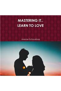 Mastering It.. Learn to Love