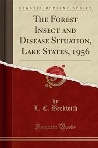 The Forest Insect and Disease Situation, Lake States, 1956 (Classic Reprint)