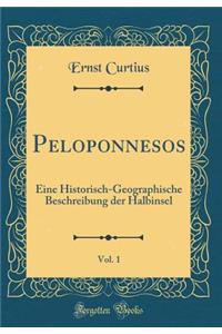 Peloponnesos, Vol. 1: Eine Historisch-Geographische Beschreibung Der Halbinsel (Classic Reprint)