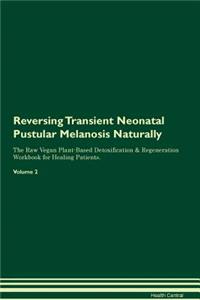 Reversing Transient Neonatal Pustular Melanosis: Naturally the Raw Vegan Plant-Based Detoxification & Regeneration Workbook for Healing Patients. Volume 2
