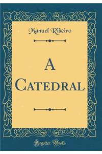 A Catedral (Classic Reprint)