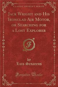 Jack Wright and His Ironclad Air Motor, or Searching for a Lost Explorer (Classic Reprint)