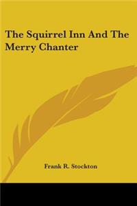 Squirrel Inn And The Merry Chanter