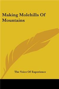 Making Molehills Of Mountains