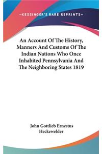 Account Of The History, Manners And Customs Of The Indian Nations Who Once Inhabited Pennsylvania And The Neighboring States 1819