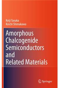Amorphous Chalcogenide Semiconductors and Related Materials