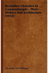 Byzantine Churches In Constantinople - Their History And Architecture (1912)