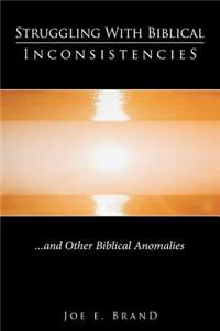 Struggling with Biblical Inconsistencies