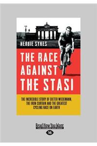 The Race Against the Stasi: The Incredible Story of Dieter Wiedemann, the Iron Curtain and the Greatest Cycling Race on Earth (Large Print 16pt)