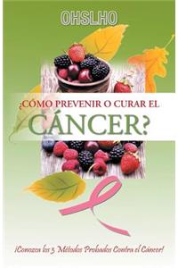 ¿Cómo Prevenir o Curar el CÁNCER?