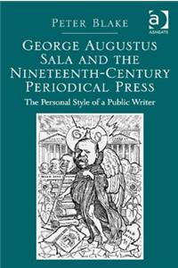 George Augustus Sala and the Nineteenth-Century Periodical Press