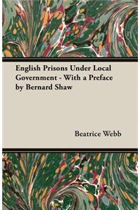 English Prisons Under Local Government - With a Preface by Bernard Shaw