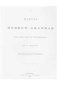 Manual Hebrew Grammar for the Use of Beginners: Second edition enlarged and improved, 1834