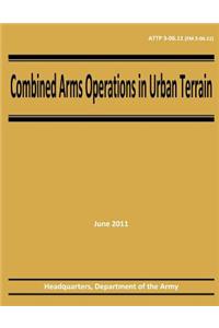 Combined Arms Operations in Urban Terrain (ATTP 3-06.11 / FM 3-06.11)