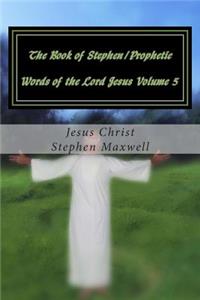 Book of Stephen/Prophetic Words of the Lord Jesus Volume 5