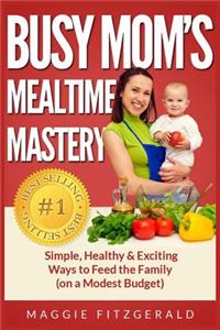 Busy Mom's Mealtime Mastery