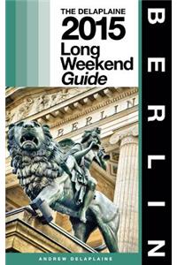 Berlin - The Delaplaine 2015 Long Weekend Guide