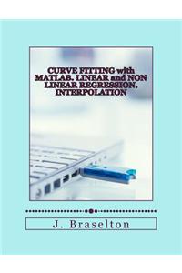 Curve Fitting with MATLAB. Linear and Non Linear Regression. Interpolation
