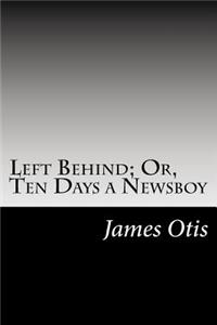 Left Behind; Or, Ten Days a Newsboy