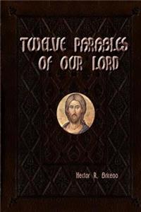 Twelve parables of our Lord