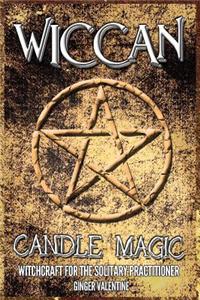 Wicca: Wiccan Candle Magic: Witchcraft for the Solitary Practitioner