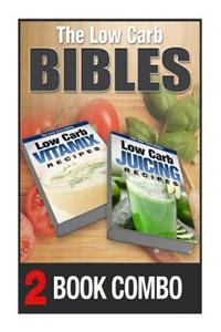 Low Carb Juicing Recipes and Low Carb Vitamix Recipes: 2 Book Combo