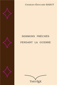 Sermons Prêchés Pendant la Guerre