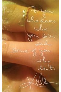 For You Who Know Who You Are, and Some of You Who Don't