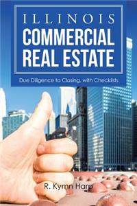 Illinois Commercial Real Estate: Due Diligence to Closing, with Checklists