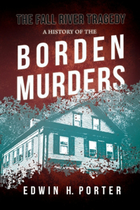 Fall River Tragedy - A History of the Borden Murders: With the Essay 'Spontaneous and Imitative Crime' by Euphemia Vale Blake