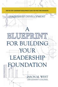 Leadership Development - A Blueprint for Building Your Leadership Foundation