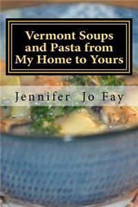 Vermont Soups and Pasta from My Home to Yours