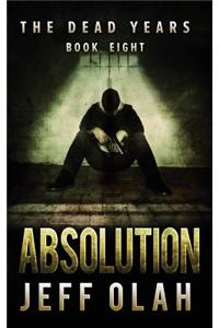 Dead Years - ABSOLUTION - Book 8 (A Post-Apocalyptic Thriller)